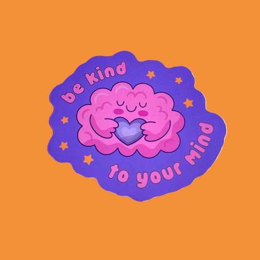 Be Kind To Your Mind Sticker