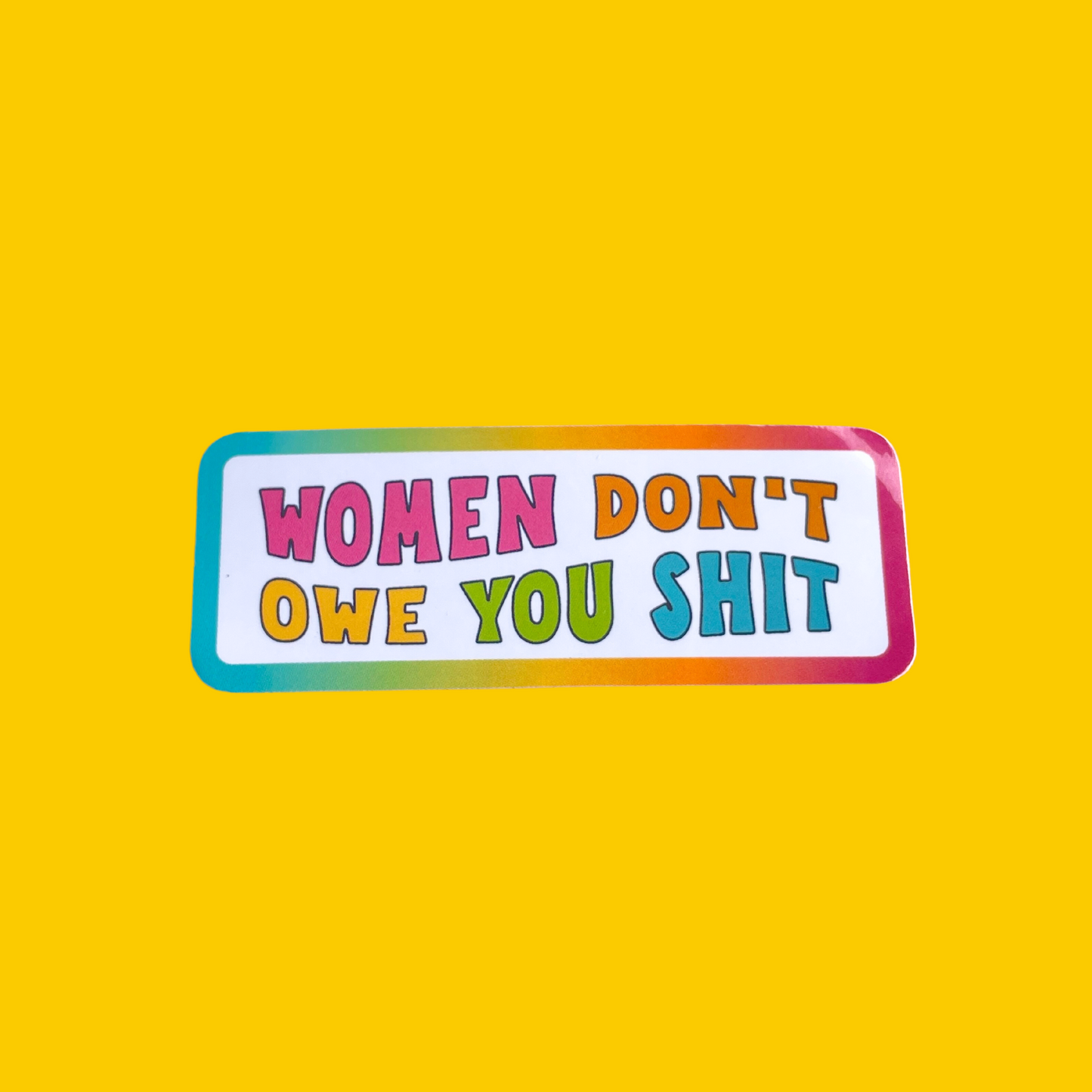 Women Don’t Owe You Shit Sticker