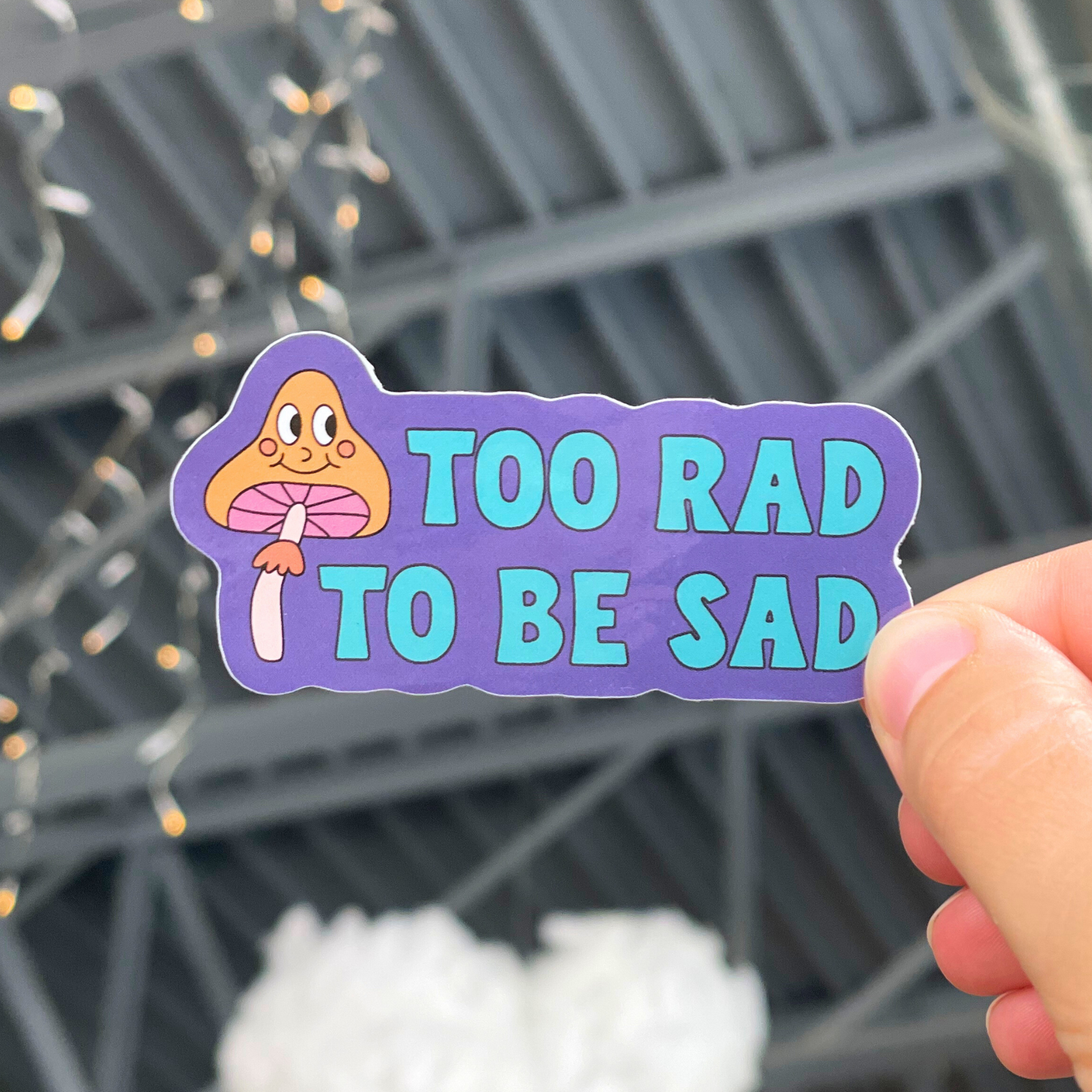 Too Rad to Be Sad Sticker
