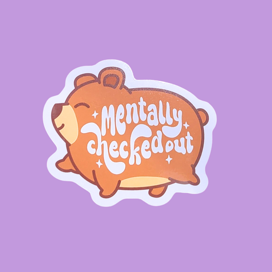 Mentally Checked Out Bear Sticker