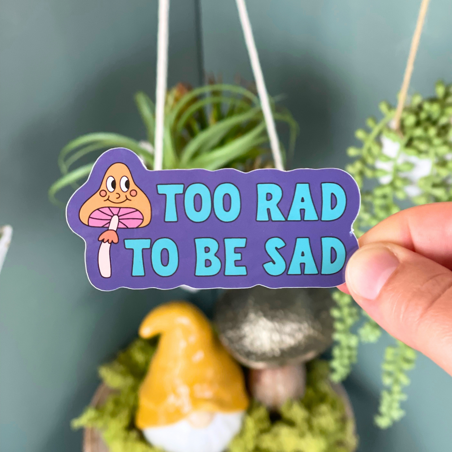 Too Rad to Be Sad Sticker