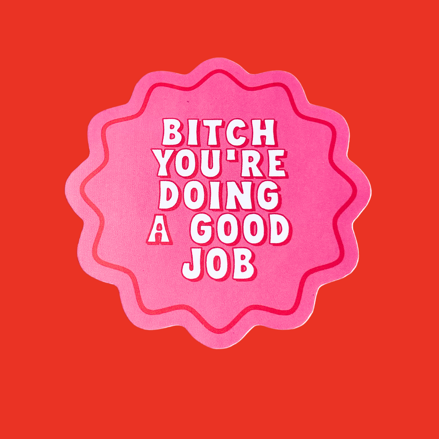 Bitch You’re Doing A Good Job Sticker
