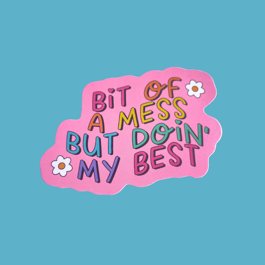 Bit of a Mess But Doin’ My Best Sticker
