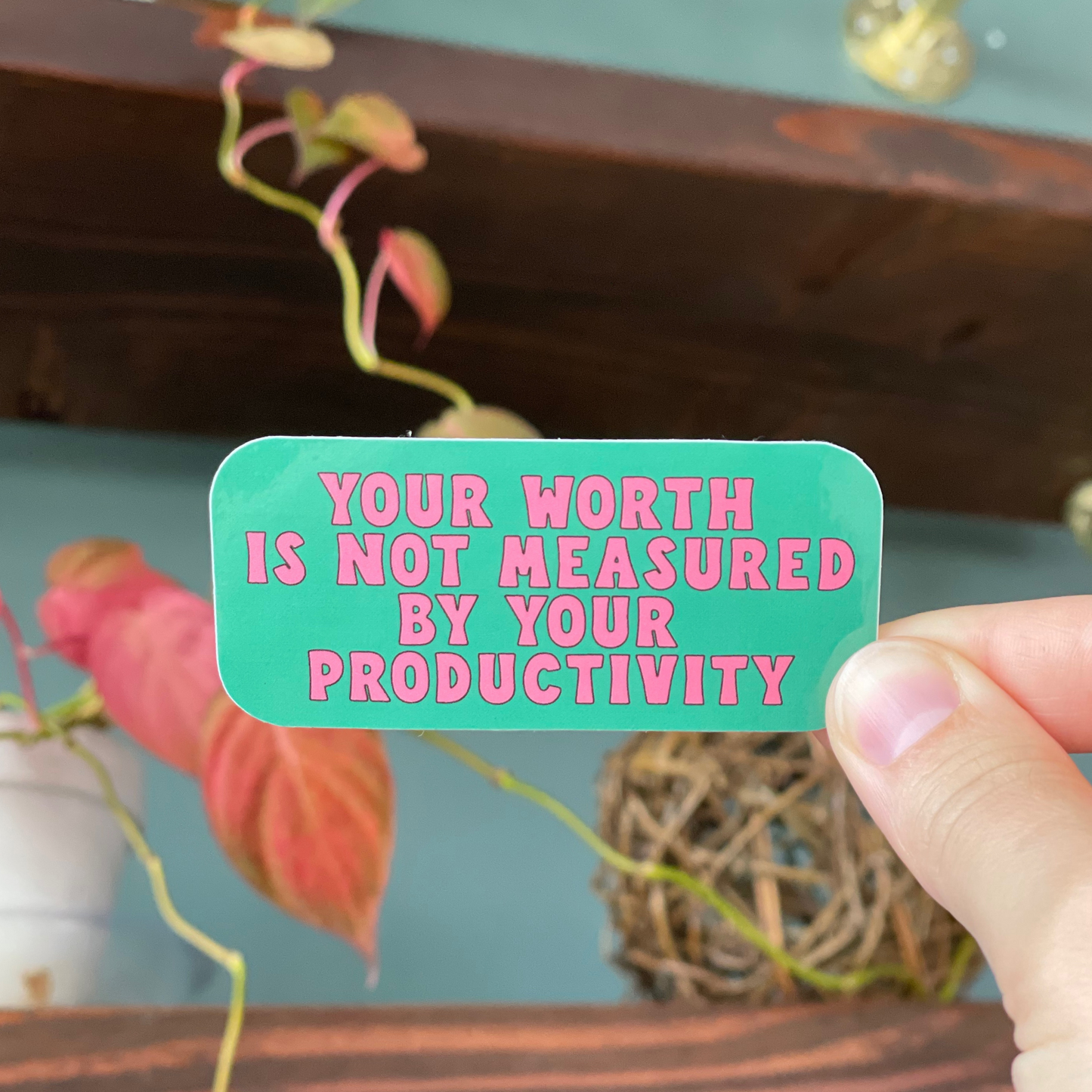 Your Worth Is Not Measured By Your Productivity Sticker