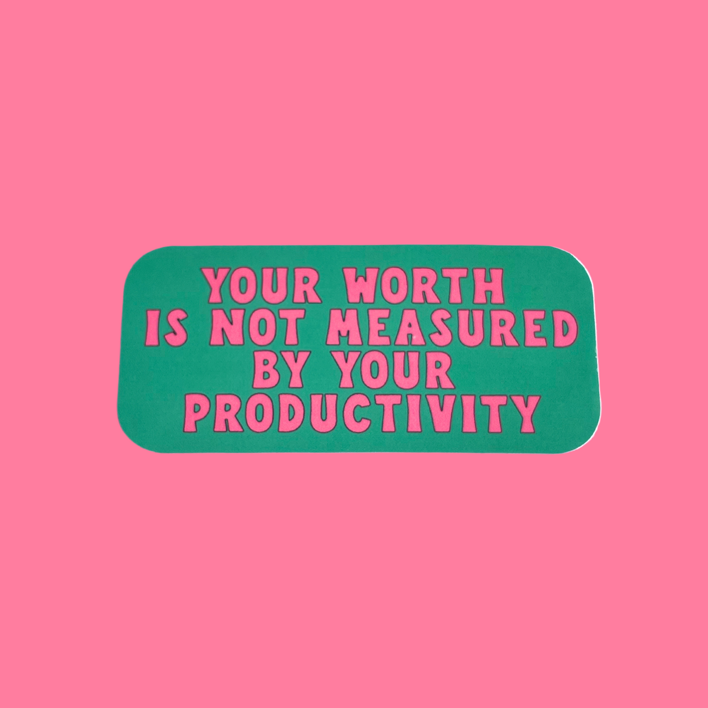 Your Worth Is Not Measured By Your Productivity Sticker