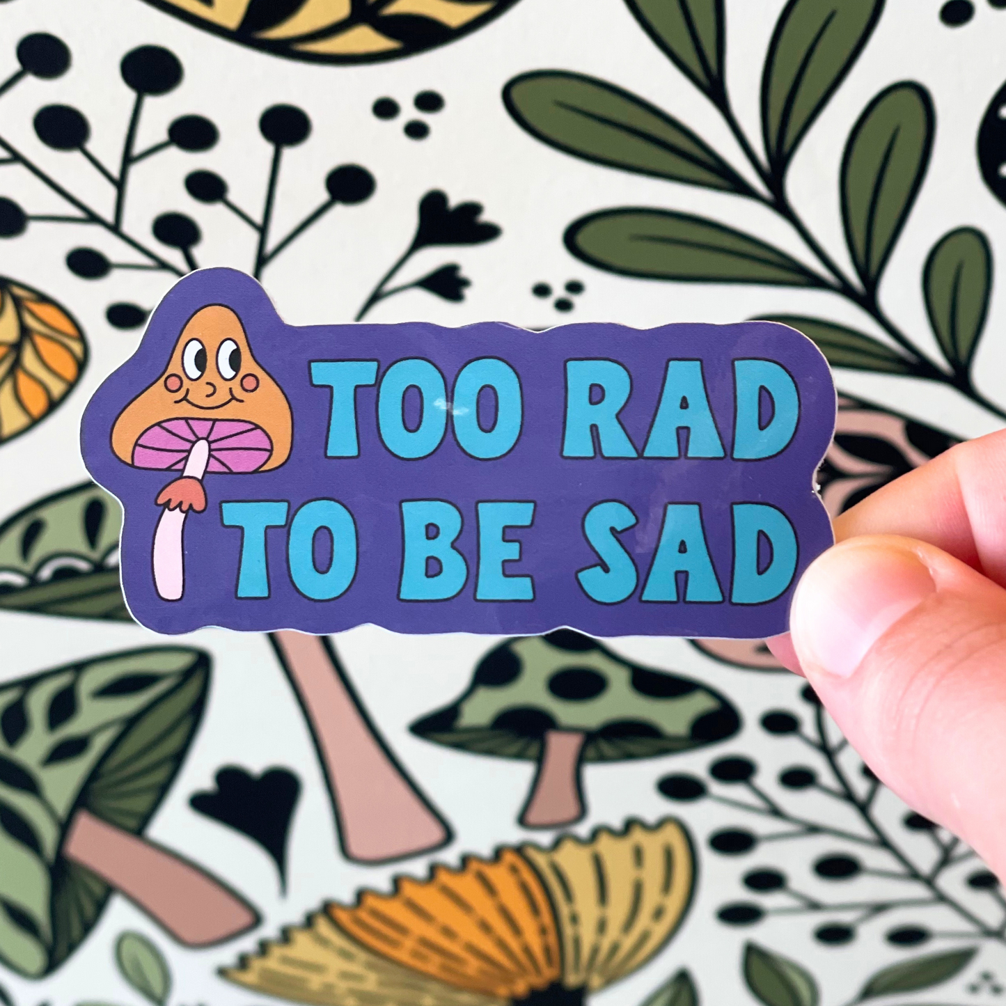 Too Rad to Be Sad Sticker